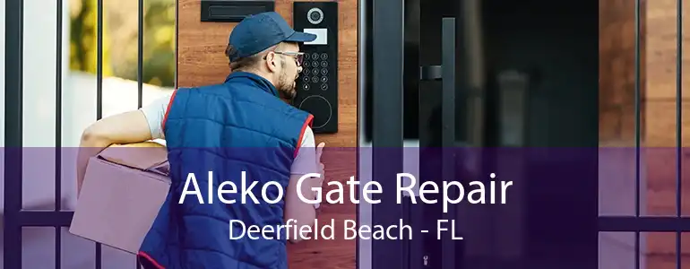 Aleko Gate Repair Deerfield Beach - FL