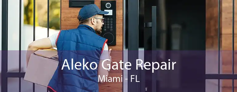 Aleko Gate Repair Miami - FL