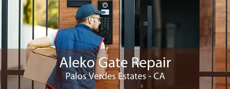 Aleko Gate Repair Palos Verdes Estates - CA