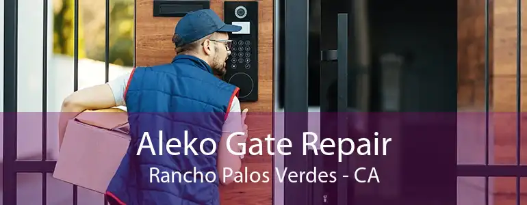 Aleko Gate Repair Rancho Palos Verdes - CA