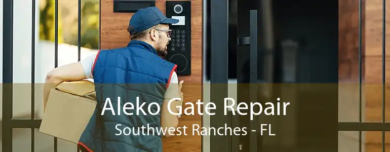 Aleko Gate Repair Southwest Ranches - FL