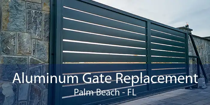 Aluminum Gate Replacement Palm Beach - FL