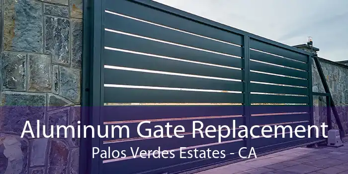 Aluminum Gate Replacement Palos Verdes Estates - CA