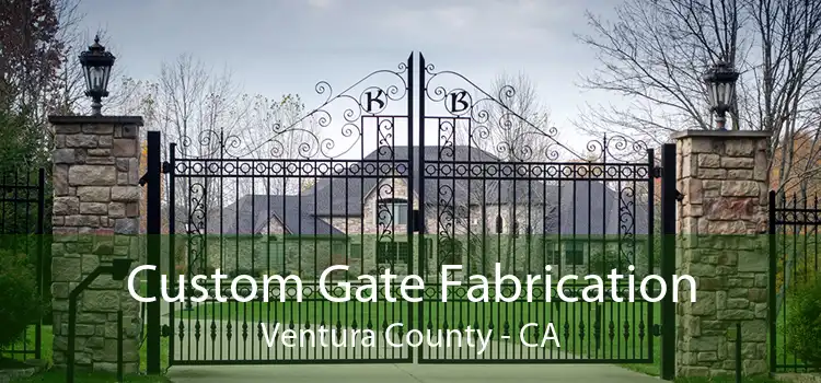 Custom Gate Fabrication Ventura County - CA