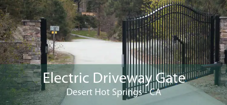 Electric Driveway Gate Desert Hot Springs - CA