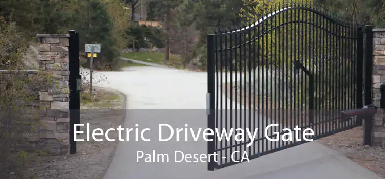 Electric Driveway Gate Palm Desert - CA