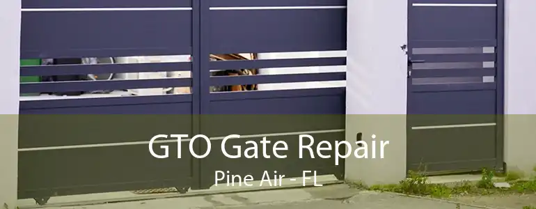 GTO Gate Repair Pine Air - FL