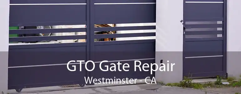 GTO Gate Repair Westminster - CA